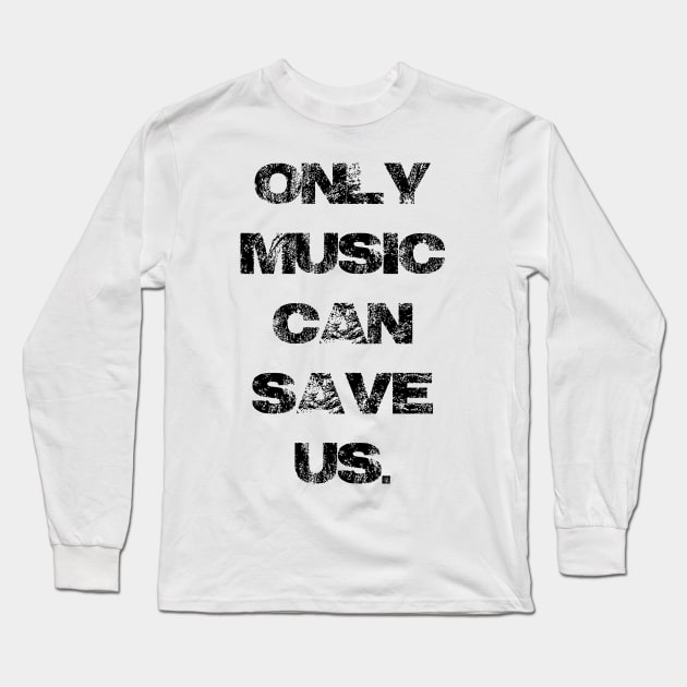 Only Music Can Save Us Long Sleeve T-Shirt by Pablo_jkson